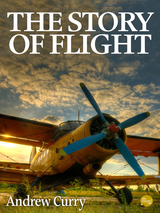 Title details for The Story of Flight by Andrew Curry - Available